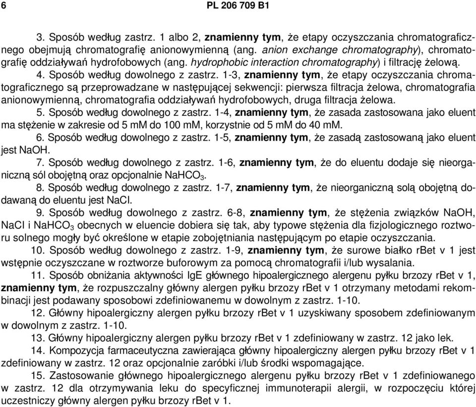 1-3, znamienny tym, że etapy oczyszczania chromatograficznego są przeprowadzane w następującej sekwencji: pierwsza filtracja żelowa, chromatografia anionowymienną, chromatografia oddziaływań