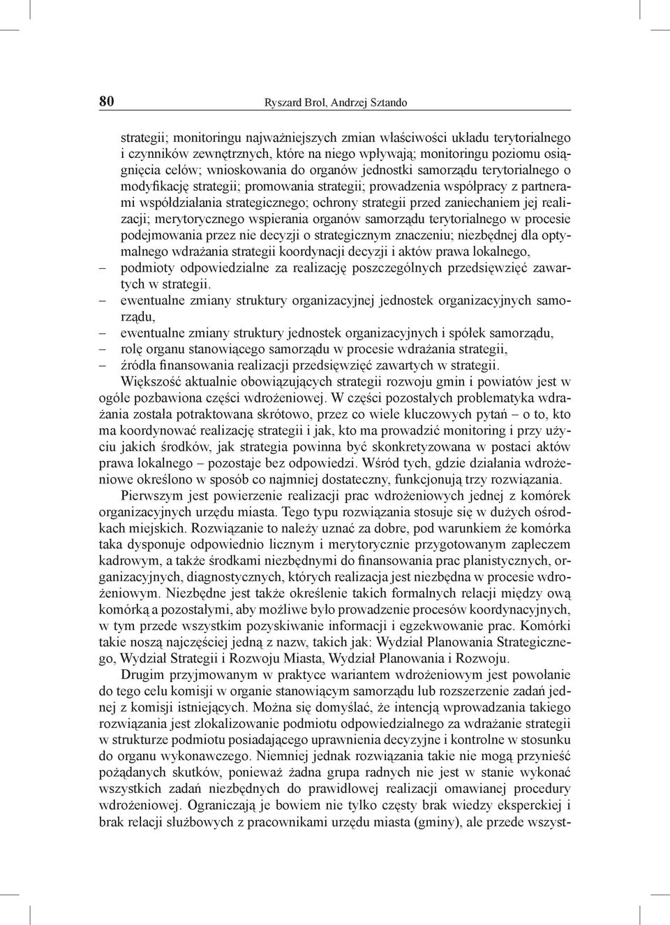 przed zaniechaniem jej realizacji; merytorycznego wspierania organów samorządu terytorialnego w procesie podejmowania przez nie decyzji o strategicznym znaczeniu; niezbędnej dla optymalnego wdrażania