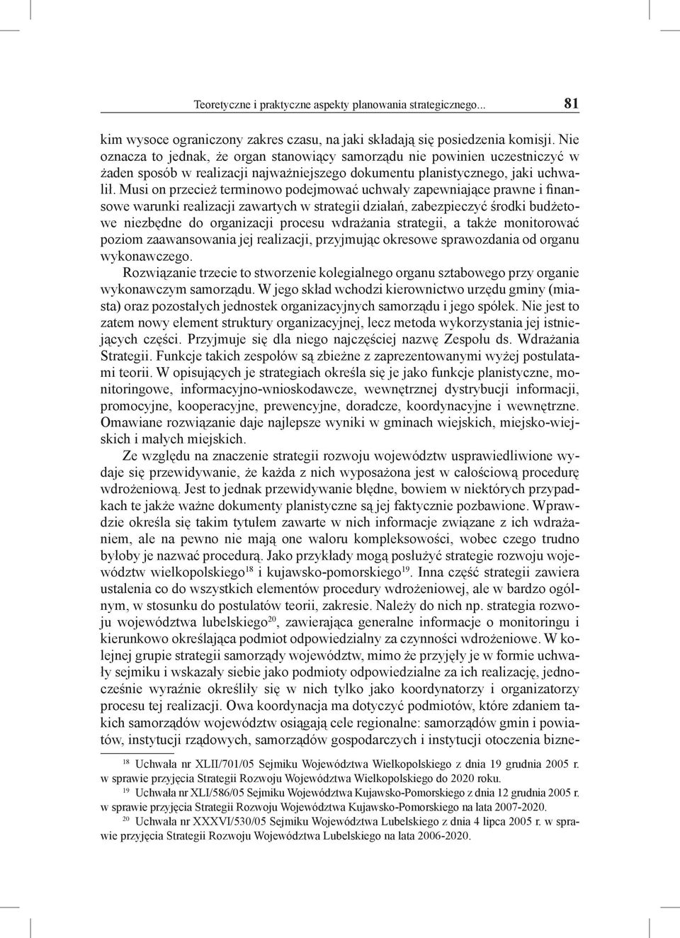 Musi on przecież terminowo podejmować uchwały zapewniające prawne i finansowe warunki realizacji zawartych w strategii działań, zabezpieczyć środki budżetowe niezbędne do organizacji procesu