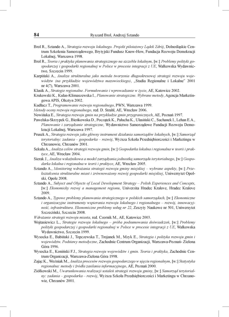 , Teoria i praktyka planowania strategicznego na szczeblu lokalnym, [w:] Problemy polityki gospodarczej i gospodarki regionalnej w Polsce w procesie integracji z UE, Walkowska Wydawnictwo, Szczecin