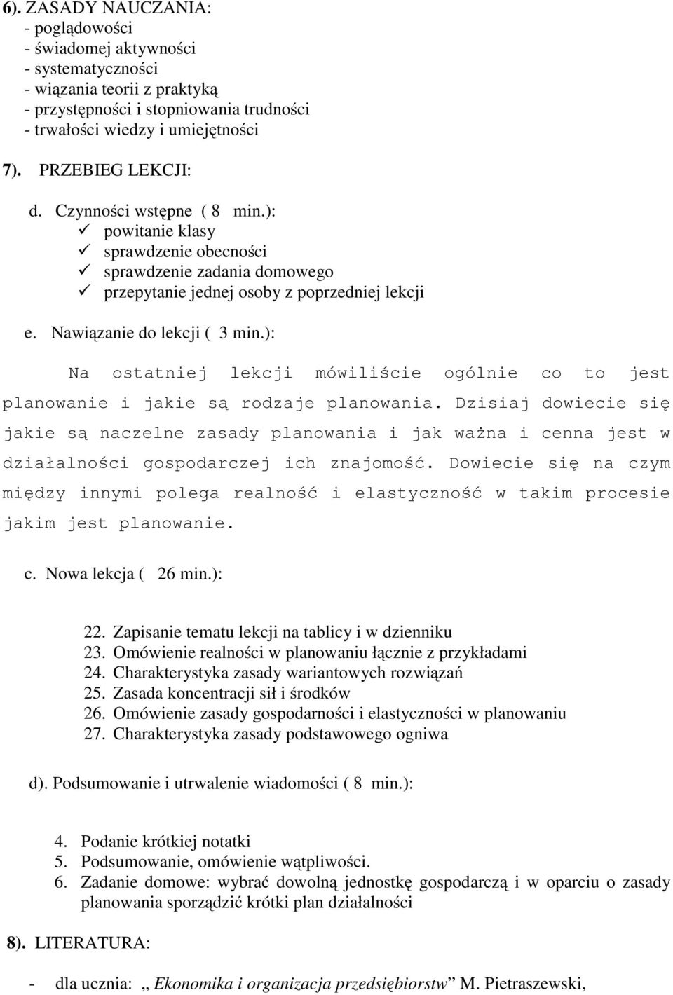 ): Na ostatniej lekcji mówiliście ogólnie co to jest planowanie i jakie są rodzaje planowania.