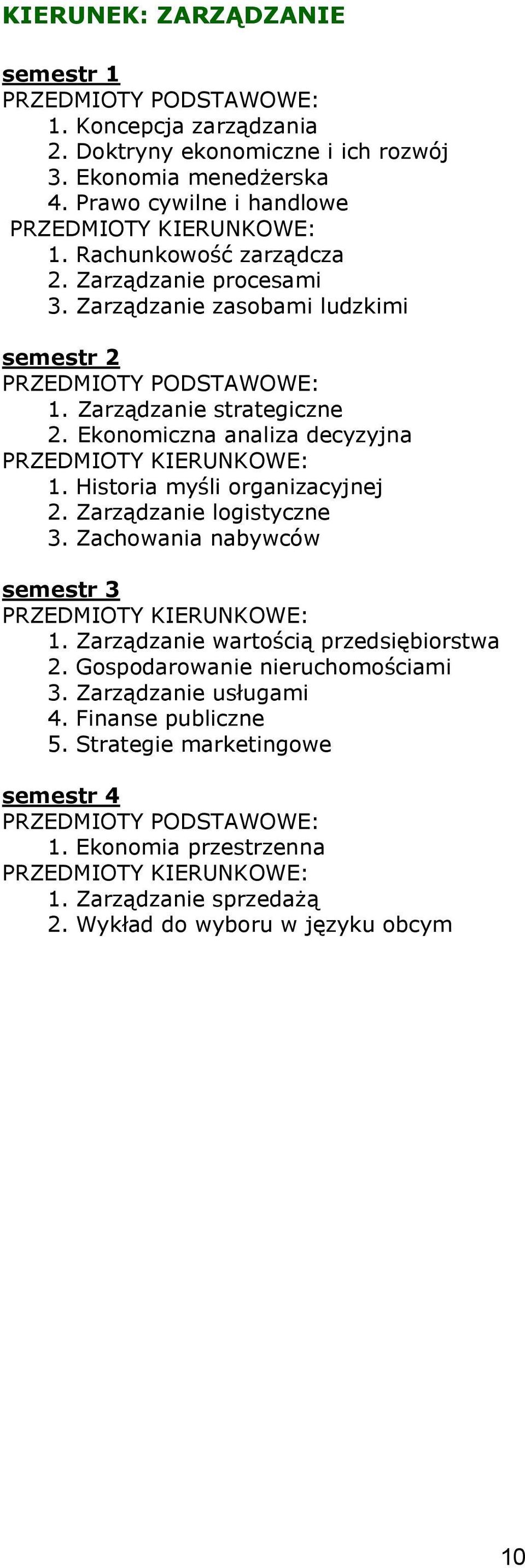 Historia myśli organizacyjnej 2. Zarządzanie logistyczne 3. Zachowania nabywców 1. Zarządzanie wartością przedsiębiorstwa 2.