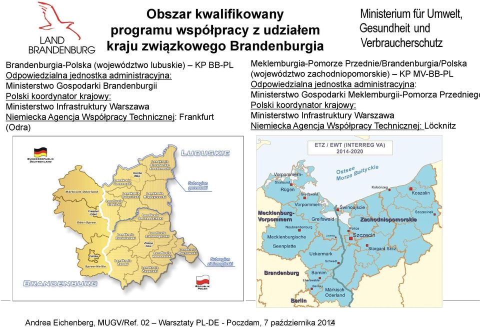 Przednie/Brandenburgia/Polska (województwo zachodniopomorskie) KP MV-BB-PL Odpowiedzialna jednostka administracyjna: Ministerstwo Gospodarki Meklemburgii-Pomorza Przedniego Polski