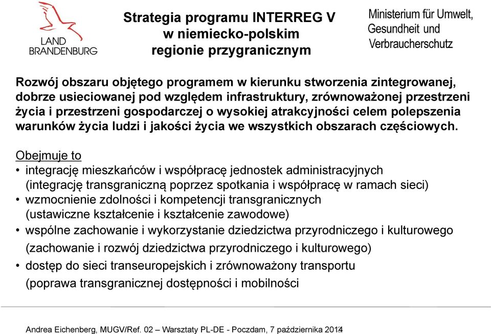 Obejmuje to integrację mieszkańców użytkowania i współpracę gruntów jednostek i terenów administracyjnych poprzez (integrację transgraniczną ochronę poprzez przyrody spotkania i prawo i współpracę