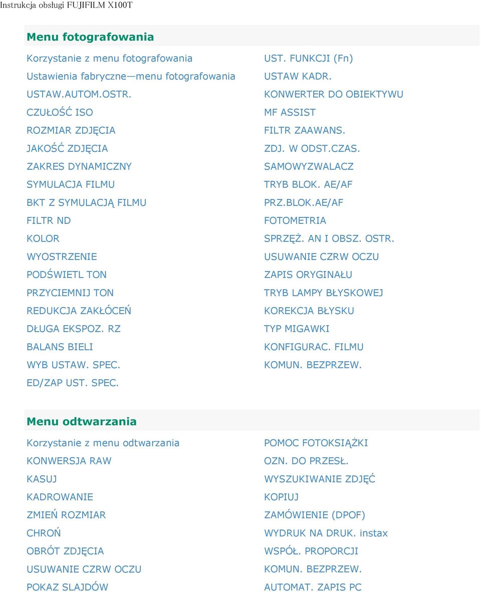 RZ BALANS BIELI WYB USTAW. SPEC. UST. FUNKCJI (Fn) USTAW KADR. KONWERTER DO OBIEKTYWU MF ASSIST FILTR ZAAWANS. ZDJ. W ODST.CZAS. SAMOWYZWALACZ TRYB BLOK. AE/AF PRZ.BLOK.AE/AF FOTOMETRIA SPRZĘŻ.