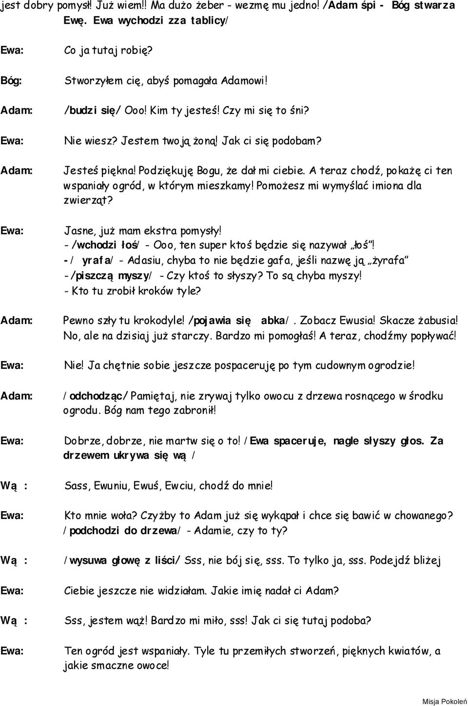 Pomożesz mi wymyślać imiona dla zwierząt? Jasne, już mam ekstra pomysły! - /wchodzi łoś/ - Ooo, ten super ktoś będzie się nazywał łoś!