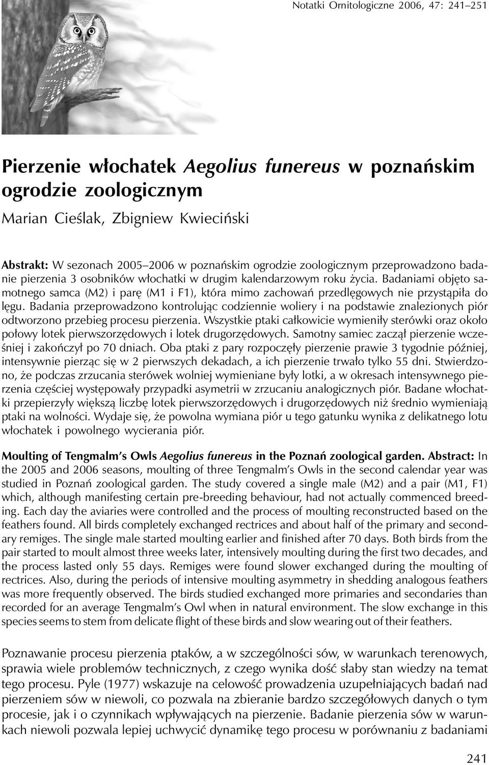 Badaniami objęto samotnego samca (M2) i parę (M1 i F1), która mimo zachowań przedlęgowych nie przystąpiła do lęgu.