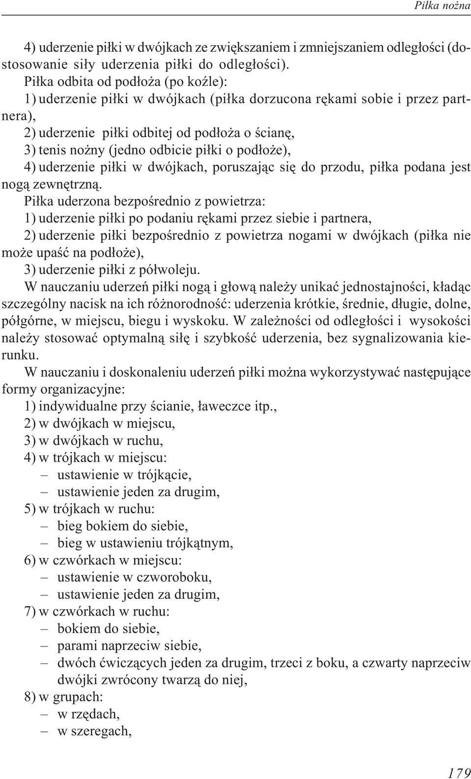 o pod³o e), 4) uderzenie pi³ki w dwójkach, poruszaj¹c siê do przodu, pi³ka podana jest nog¹ zewnêtrzn¹.