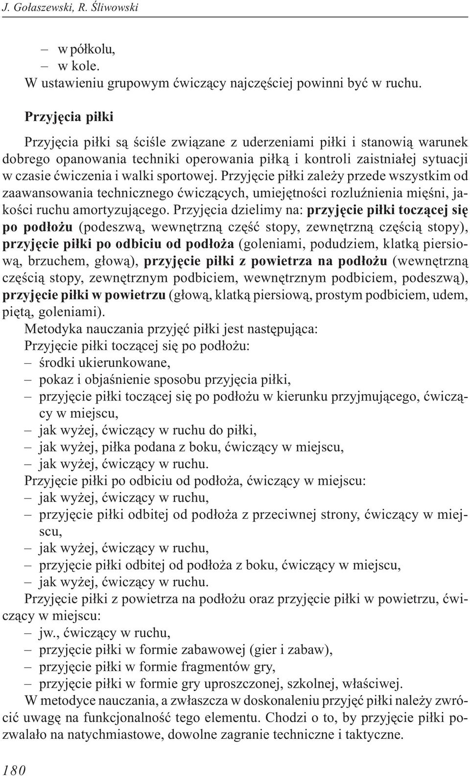 sportowej. Przyjêcie pi³ki zale y przede wszystkim od zaawansowania technicznego æwicz¹cych, umiejêtnoœci rozluÿnienia miêœni, jakoœci ruchu amortyzuj¹cego.
