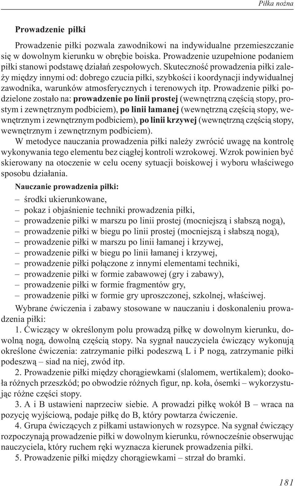 Skutecznoœæ prowadzenia pi³ki zale- y miêdzy innymi od: dobrego czucia pi³ki, szybkoœci i koordynacji indywidualnej zawodnika, warunków atmosferycznych i terenowych itp.