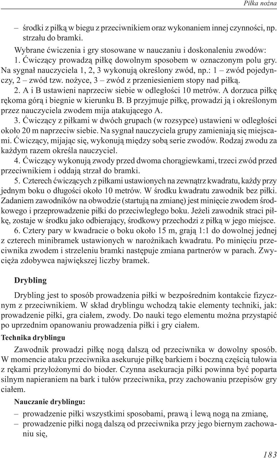 no yce, 3 zwód z przeniesieniem stopy nad pi³k¹. 2. A i B ustawieni naprzeciw siebie w odleg³oœci 10 metrów. A dorzuca pi³kê rêkoma gór¹ i biegnie w kierunku B.