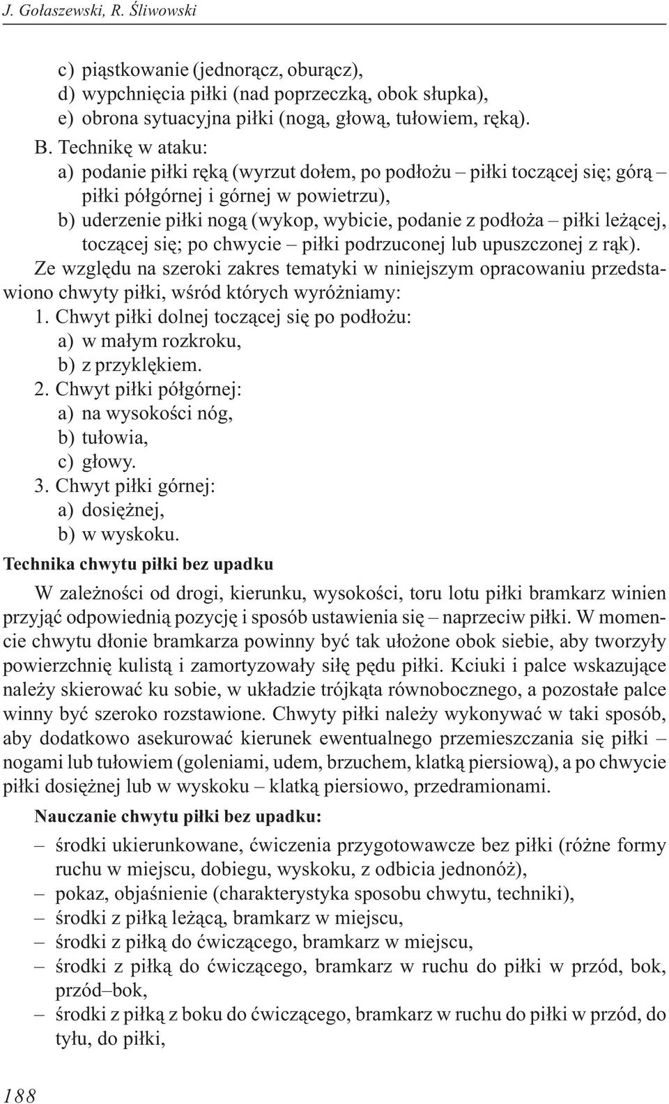 ¹cej, tocz¹cej siê; po chwycie pi³ki podrzuconej lub upuszczonej z r¹k). Ze wzglêdu na szeroki zakres tematyki w niniejszym opracowaniu przedstawiono chwyty pi³ki, wœród których wyró niamy: 1.