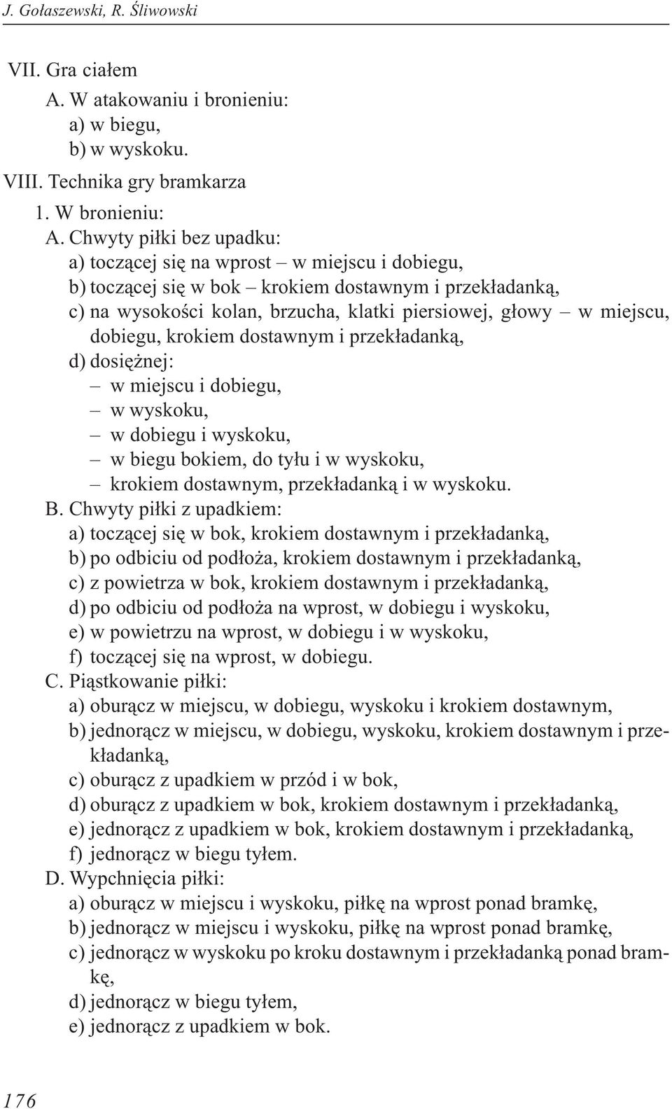 dobiegu, krokiem dostawnym i przek³adank¹, d) dosiê nej: w miejscu i dobiegu, w wyskoku, w dobiegu i wyskoku, w biegu bokiem, do ty³u i w wyskoku, krokiem dostawnym, przek³adank¹ i w wyskoku. B.