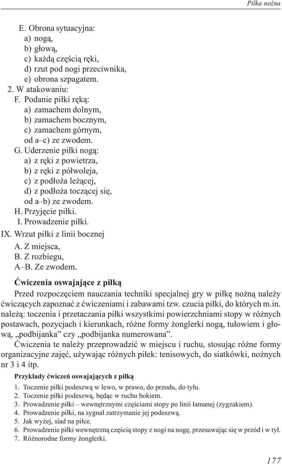 Uderzenie pi³ki nog¹: a) z rêki z powietrza, b) z rêki z pó³woleja, c) z pod³o a le ¹cej, d) z pod³o a tocz¹cej siê, od a b) ze zwodem. H. Przyjêcie pi³ki. I. Prowadzenie pi³ki. IX.