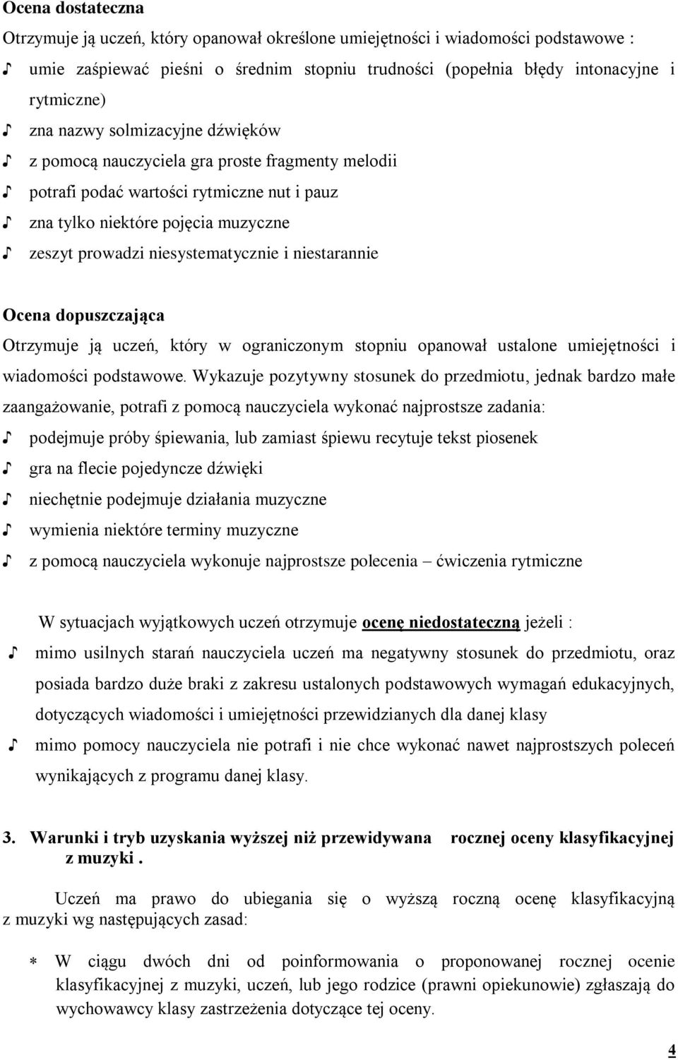 niestarannie Ocena dopuszczająca Otrzymuje ją uczeń, który w ograniczonym stopniu opanował ustalone umiejętności i wiadomości podstawowe.