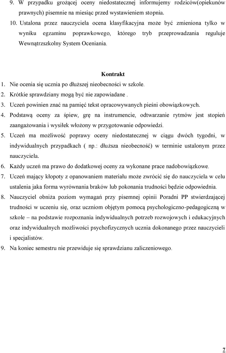 Nie ocenia się ucznia po dłuższej nieobecności w szkole. 2. Krótkie sprawdziany mogą być nie zapowiadane. 3. Uczeń powinien znać na pamięć tekst opracowywanych pieśni obowiązkowych. 4.