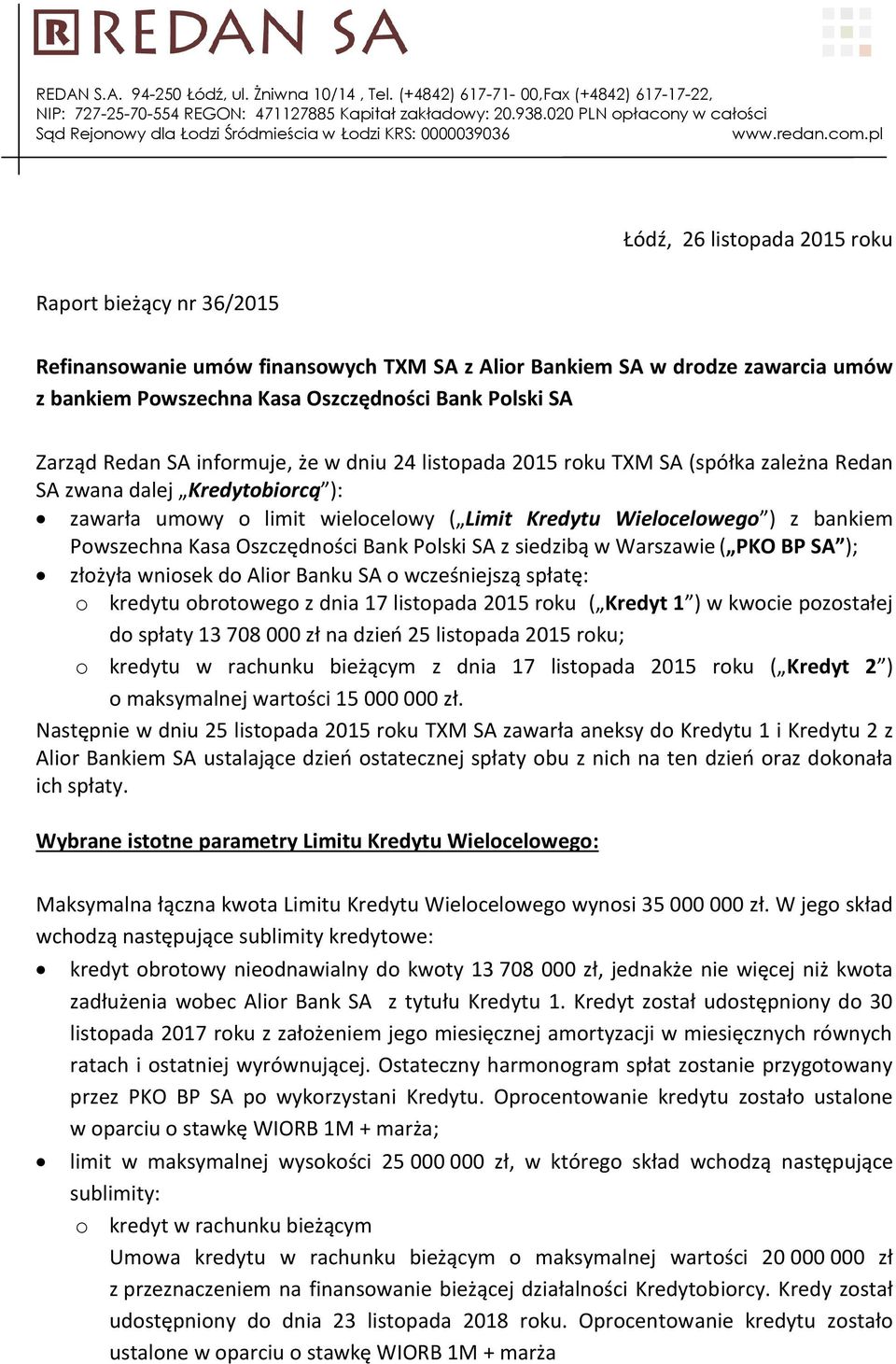 Powszechna Kasa Oszczędności Bank Polski SA z siedzibą w Warszawie ( PKO BP SA ); złożyła wniosek do Alior Banku SA o wcześniejszą spłatę: o kredytu obrotowego z dnia 17 listopada 2015 roku ( Kredyt