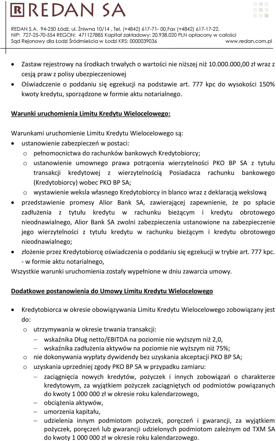 Warunki uruchomienia Limitu Kredytu Wielocelowego: Warunkami uruchomienie Limitu Kredytu Wielocelowego są: ustanowienie zabezpieczeń w postaci: o pełnomocnictwa do rachunków bankowych Kredytobiorcy;