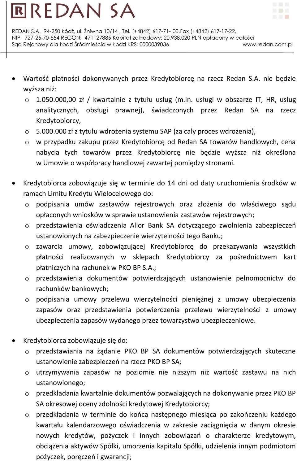 000 zł z tytułu wdrożenia systemu SAP (za cały proces wdrożenia), o w przypadku zakupu przez Kredytobiorcę od Redan SA towarów handlowych, cena nabycia tych towarów przez Kredytobiorcę nie będzie