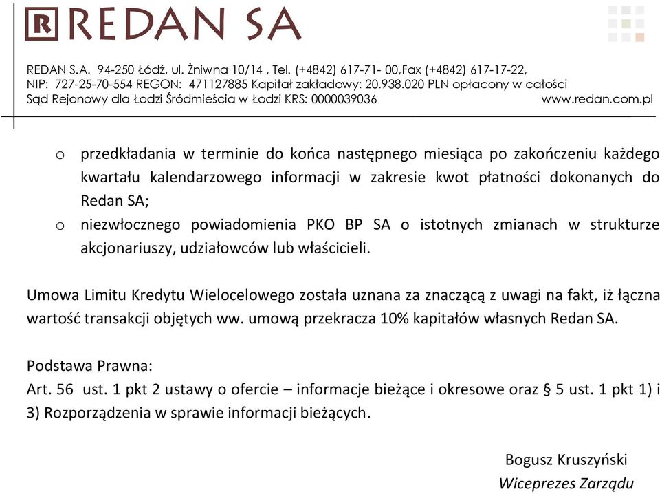 Umowa Limitu Kredytu Wielocelowego została uznana za znaczącą z uwagi na fakt, iż łączna wartość transakcji objętych ww.