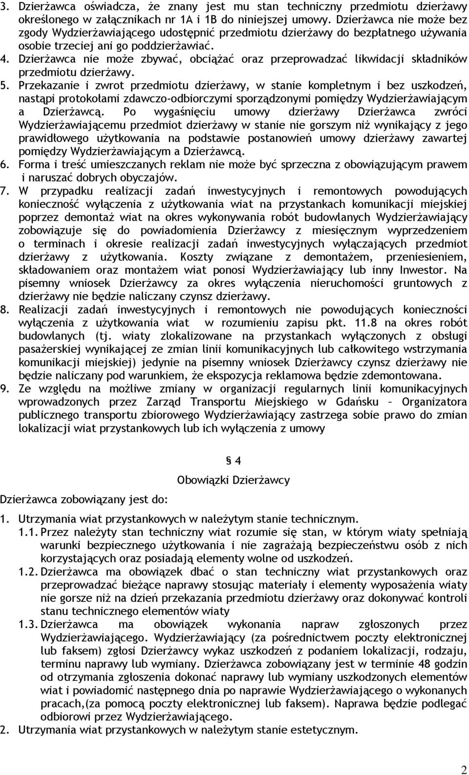 Dzierżawca nie może zbywać, obciążać oraz przeprowadzać likwidacji składników przedmiotu dzierżawy. 5.