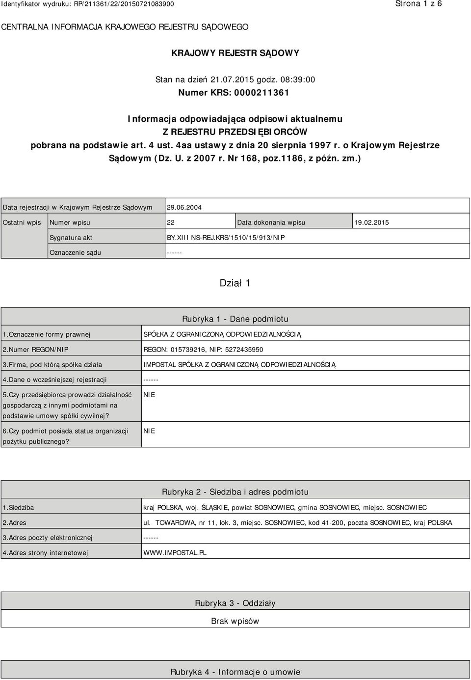 o Krajowym Rejestrze Sądowym (Dz. U. z 2007 r. Nr 168, poz.1186, z późn. zm.) Data rejestracji w Krajowym Rejestrze Sądowym 29.06.2004 Ostatni wpis Numer wpisu 22 Data dokonania wpisu 19.02.