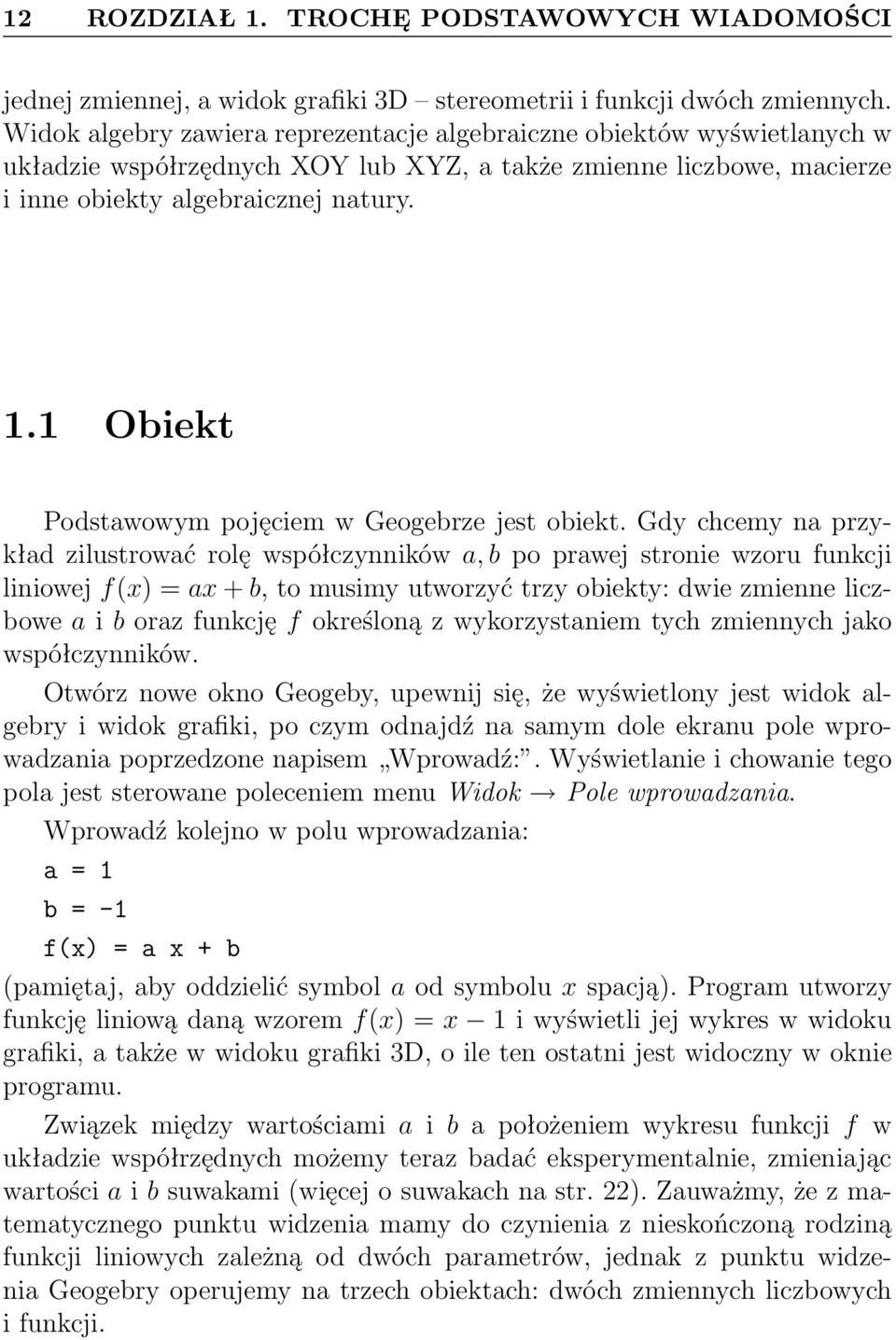 1 Obiekt Podstawowym pojęciem w Geogebrze jest obiekt.