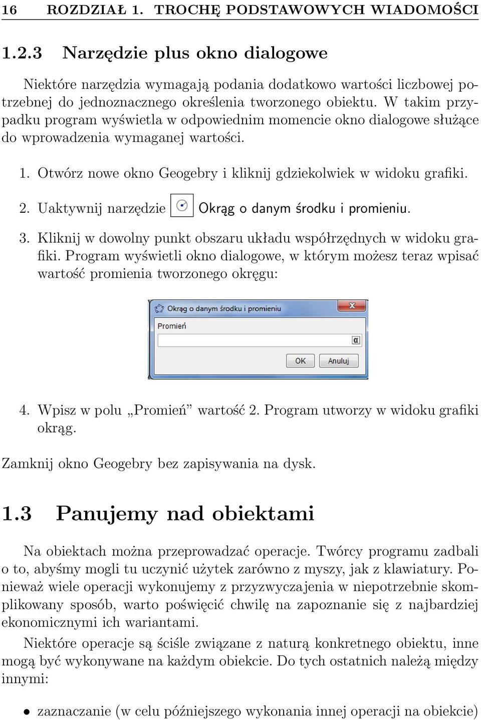 W takim przypadku program wyświetla w odpowiednim momencie okno dialogowe służące do wprowadzenia wymaganej wartości. 1. Otwórz nowe okno Geogebry i kliknij gdziekolwiek w widoku grafiki. 2.