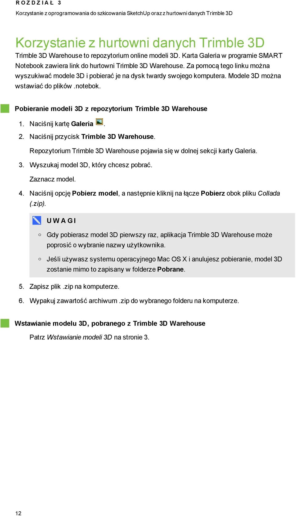 Modele 3D można wstawiać do plików.notebok. Pobieranie modeli 3D z repozytorium Trimble 3D Warehouse 1. Naciśnij kartę Galeria. 2. Naciśnij przycisk Trimble 3D Warehouse.