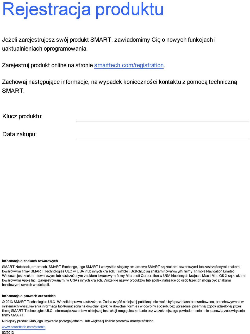 Klucz produktu: Data zakupu: Informacja o znakach towarowych SMART Notebook, smarttech, SMART Exchange, logo SMART i wszystkie slogany reklamowe SMART są znakami towarowymi lub zastrzeżonymi znakami