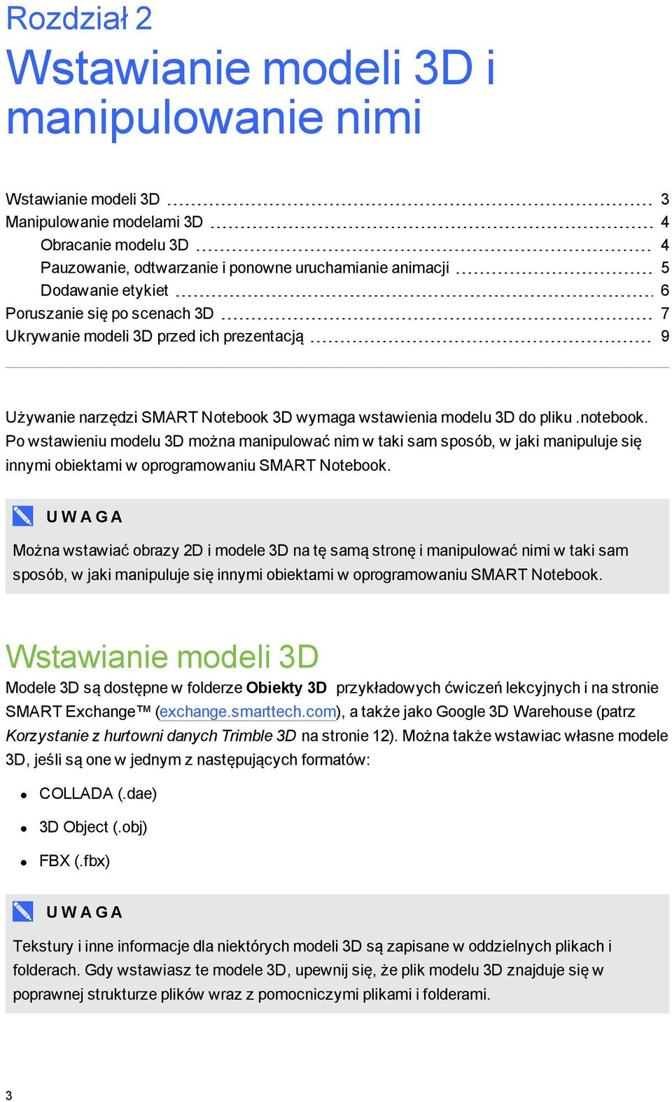 Po wstawieniu modelu 3D można manipulować nim w taki sam sposób, w jaki manipuluje się innymi obiektami w oprogramowaniu SMART Notebook.
