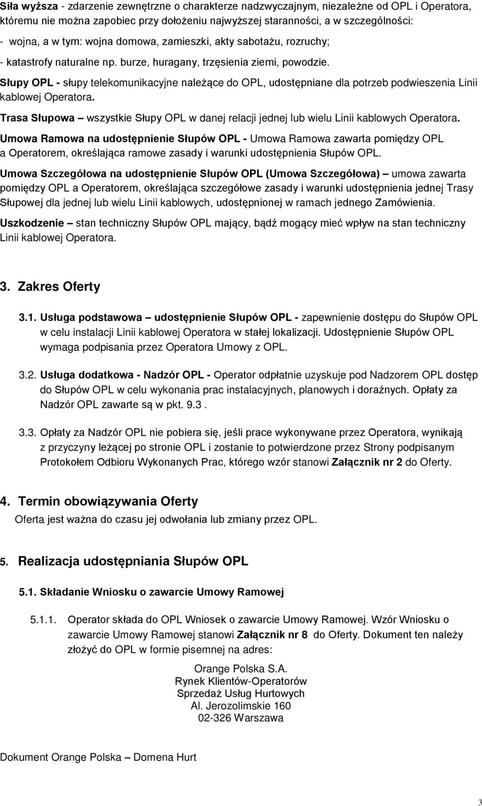 Słupy OPL - słupy telekomunikacyjne należące do OPL, udostępniane dla potrzeb podwieszenia Linii kablowej Operatora.