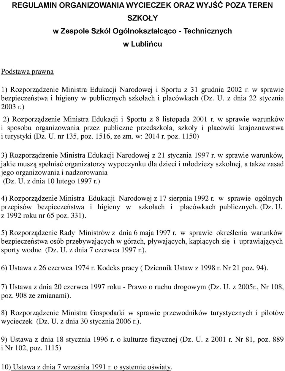 w sprawie warunków i sposobu organizowania przez publiczne przedszkola, szkoły i placówki krajoznawstwa i turystyki (Dz. U. nr 135, poz.