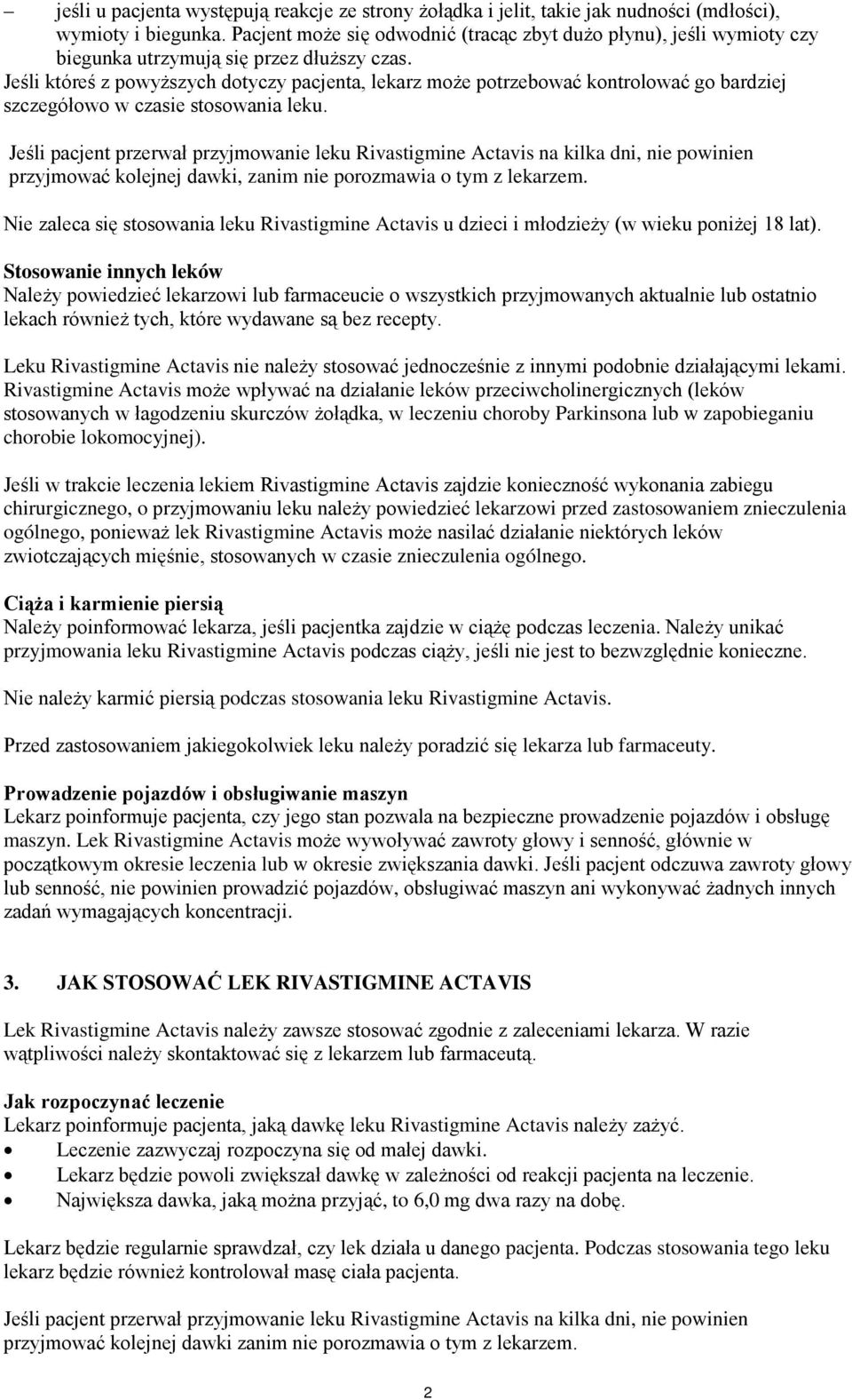 Jeśli któreś z powyższych dotyczy pacjenta, lekarz może potrzebować kontrolować go bardziej szczegółowo w czasie stosowania leku.
