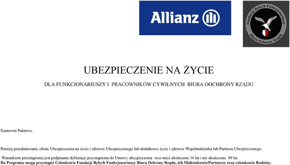 Warunkiem przestąpienia jest podpisanie deklaracji przystąpienia do Umowy ubezpieczenia oraz mieć ukończone 16 lat i nie