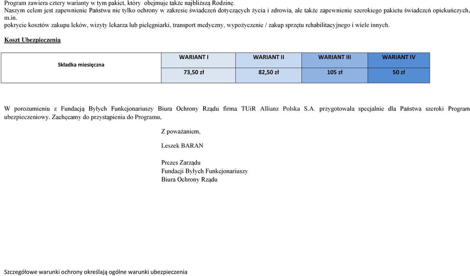 pokrycie kosztów zakupu leków, wizyty lekarza lub pielęgniarki, transport medyczny, wypożyczenie / zakup sprzętu rehabilitacyjnego i wiele innych.