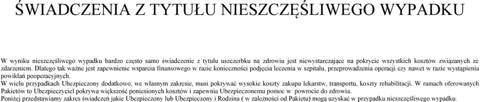 Dlatego tak ważne jest zapewnienie wsparcia finansowego w razie konieczności podjęcia leczenia w szpitalu, przeprowadzenia operacji czy nawet w razie wystąpienia powikłań pooperacyjnych.