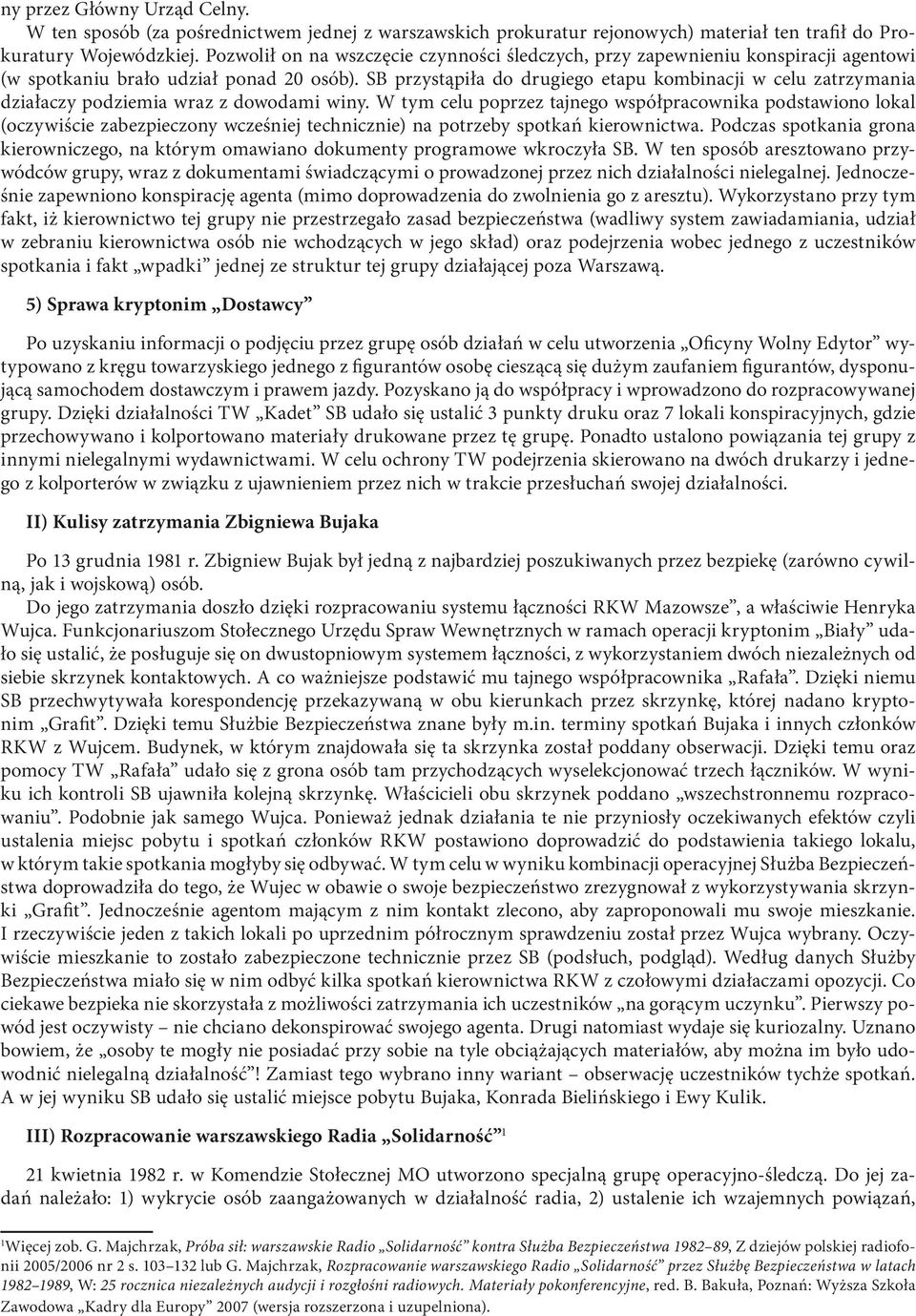 SB przystąpiła do drugiego etapu kombinacji w celu zatrzymania działaczy podziemia wraz z dowodami winy.