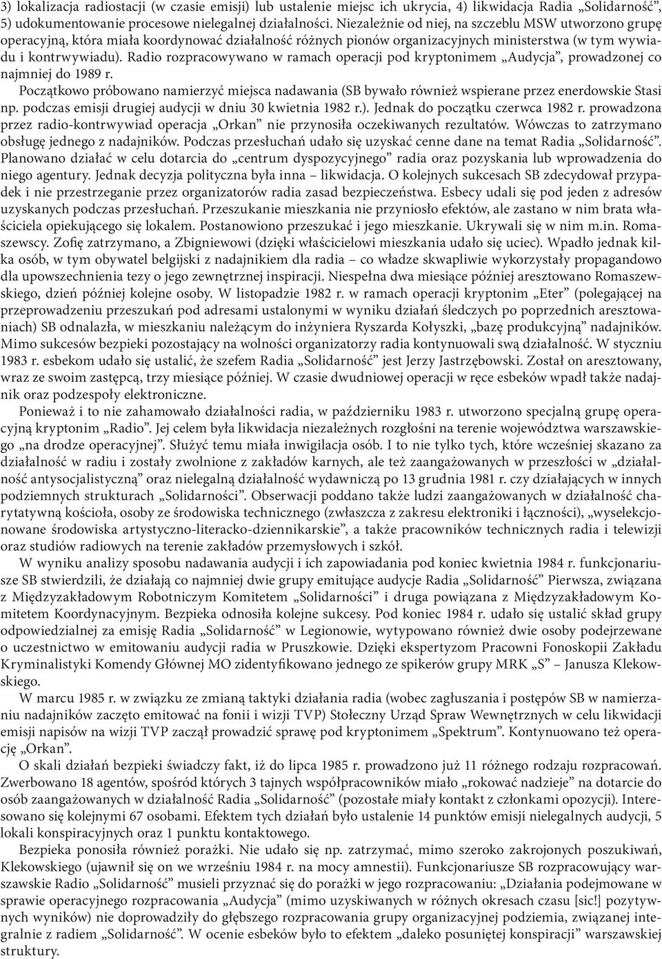 Radio rozpracowywano w ramach operacji pod kryptonimem Audycja, prowadzonej co najmniej do 1989 r.