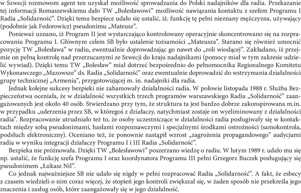 funkcję tę pełni nieznany mężczyzna, używający (podobnie jak Fedorowicz) pseudonimu Mateusz.
