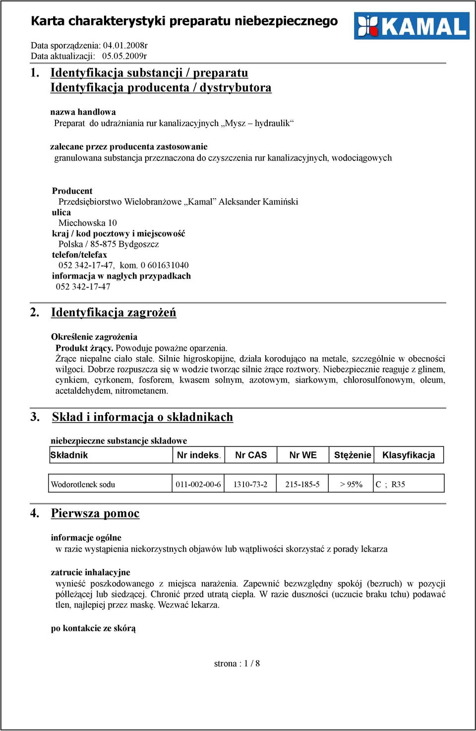 miejscowość Polska / 85-875 Bydgoszcz telefon/telefax 052 342-17-47, kom. 0 601631040 informacja w nagłych przypadkach 052 342-17-47 2. Identyfikacja zagrożeń Określenie zagrożenia Produkt żrący.