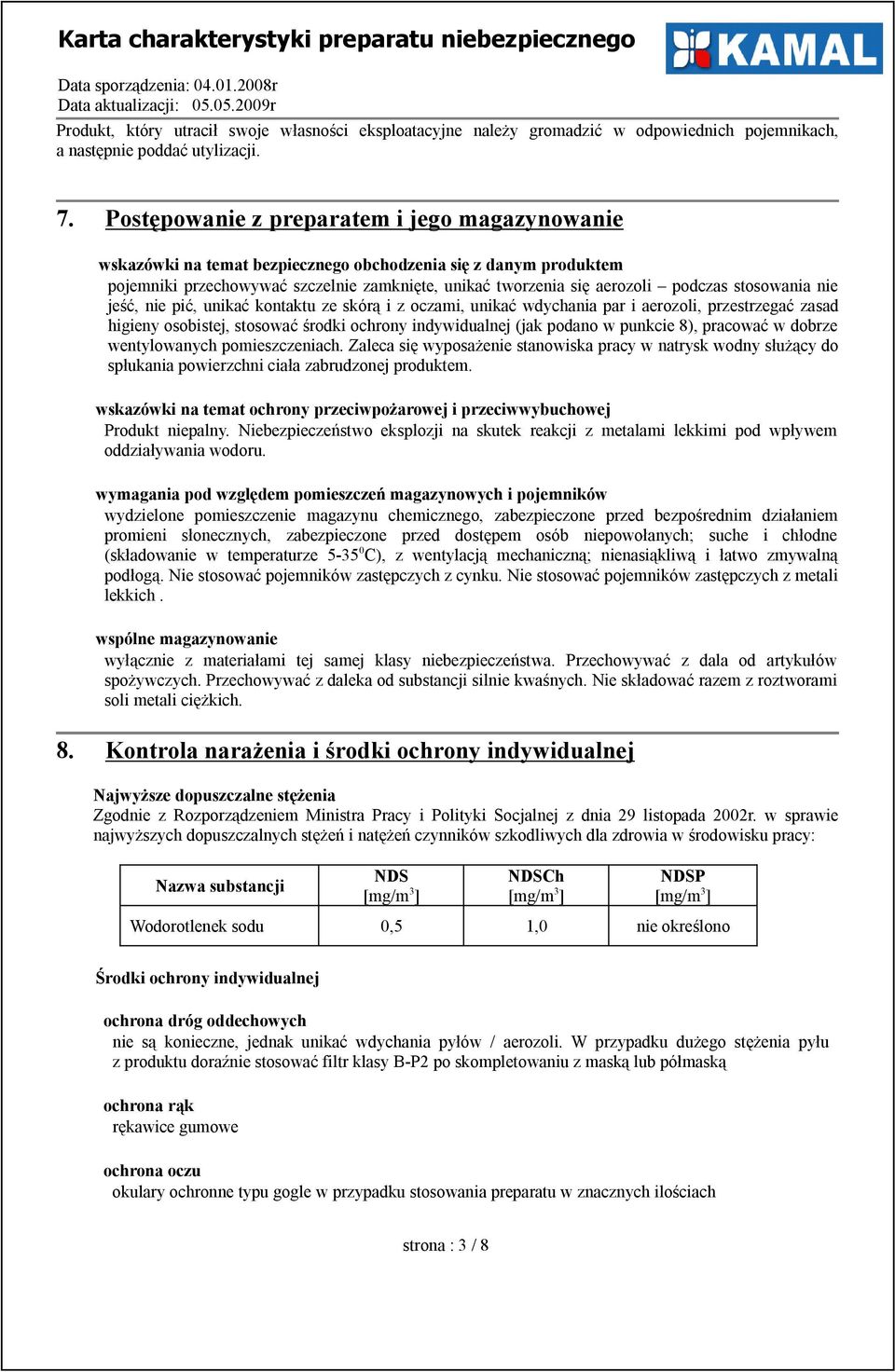 stosowania nie jeść, nie pić, unikać kontaktu ze skórą i z oczami, unikać wdychania par i aerozoli, przestrzegać zasad higieny osobistej, stosować środki ochrony indywidualnej (jak podano w punkcie