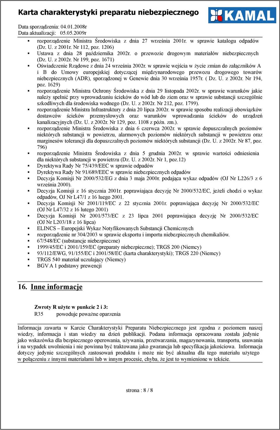 w sprawie wejścia w życie zmian do załączników A i B do Umowy europejskiej dotyczącej międzynarodowego przewozu drogowego towarów niebezpiecznych (ADR), sporządzonej w Genewie dnia 30 września 1957r.