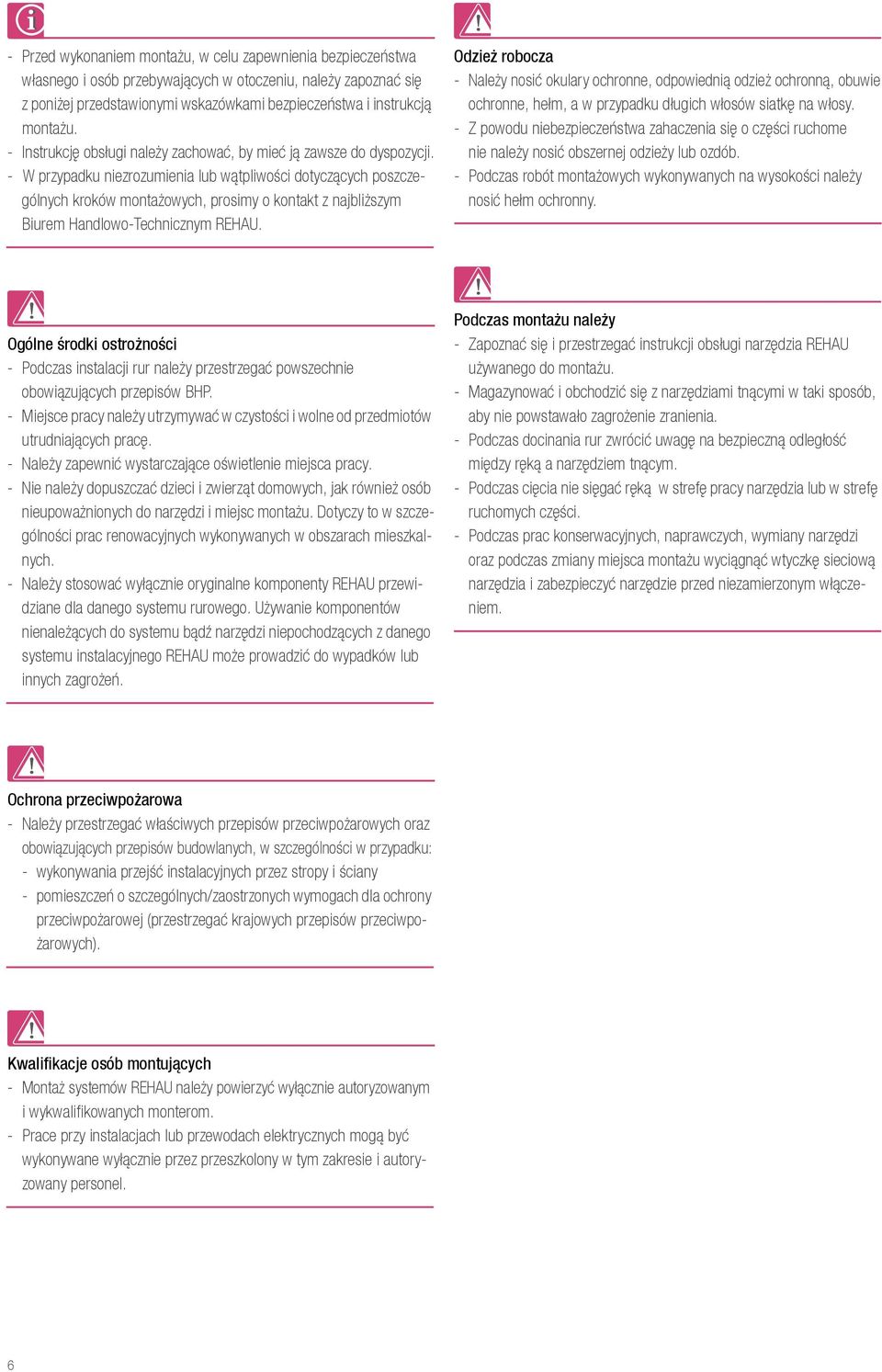 - W przypadku niezrozumienia lub wątpliwości dotyczących poszczególnych kroków montażowych, prosimy o kontakt z najbliższym Biurem Handlowo-Technicznym REHAU.