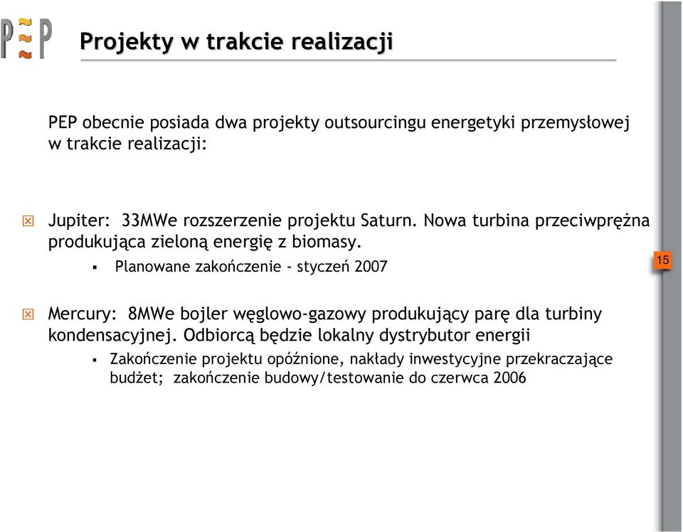 Planowane zakończenie - styczeń 2007 15 Mercury: 8MWe bojler węglowo-gazowy produkujący parę dla turbiny kondensacyjnej.