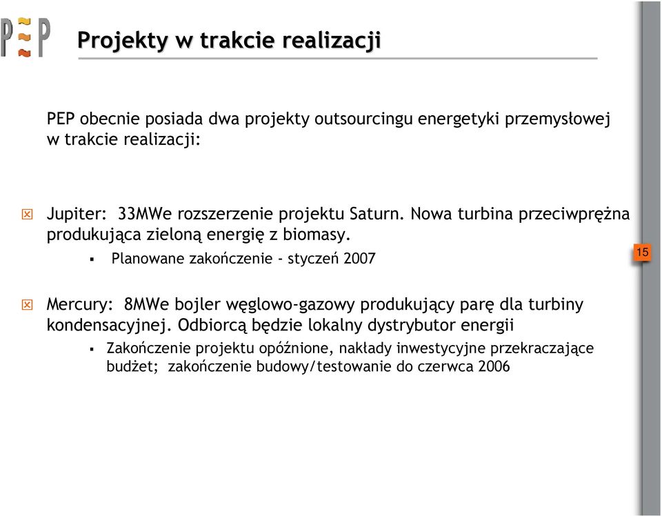 Planowane zakończenie - styczeń 2007 15 Mercury: 8MWe bojler węglowo-gazowy produkujący parę dla turbiny kondensacyjnej.