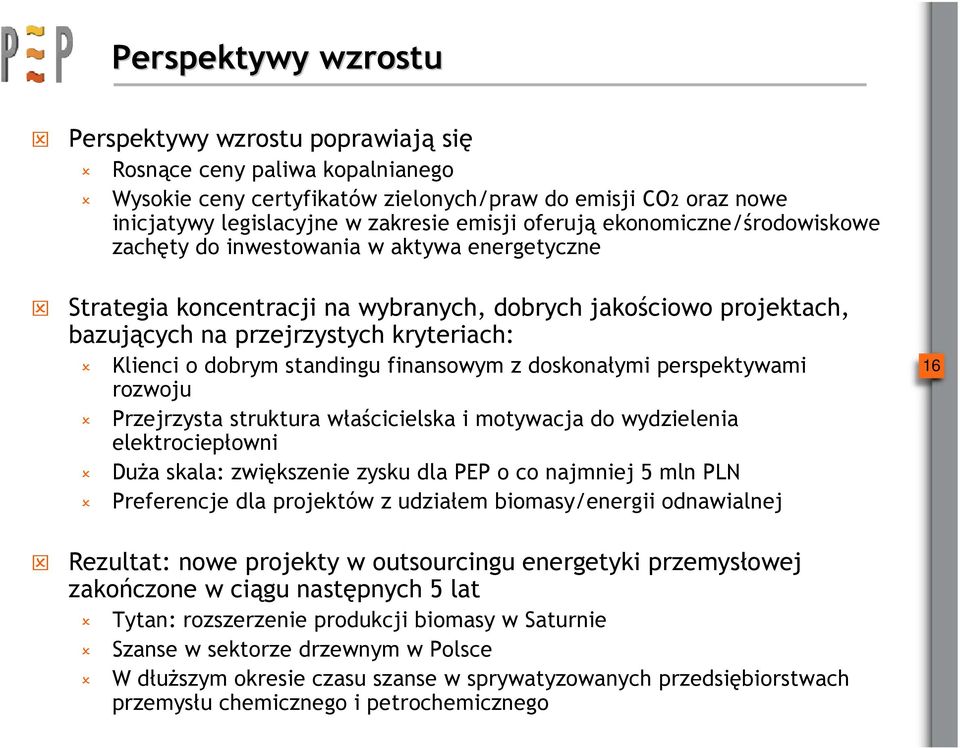 dobrym standingu finansowym z doskonałymi perspektywami rozwoju Przejrzysta struktura właścicielska i motywacja do wydzielenia elektrociepłowni Duża skala: zwiększenie zysku dla PEP o co najmniej 5