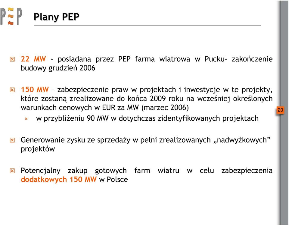 cenowych w EUR za MW (marzec 2006) w przybliżeniu 90 MW w dotychczas zidentyfikowanych projektach 20 Generowanie zysku ze