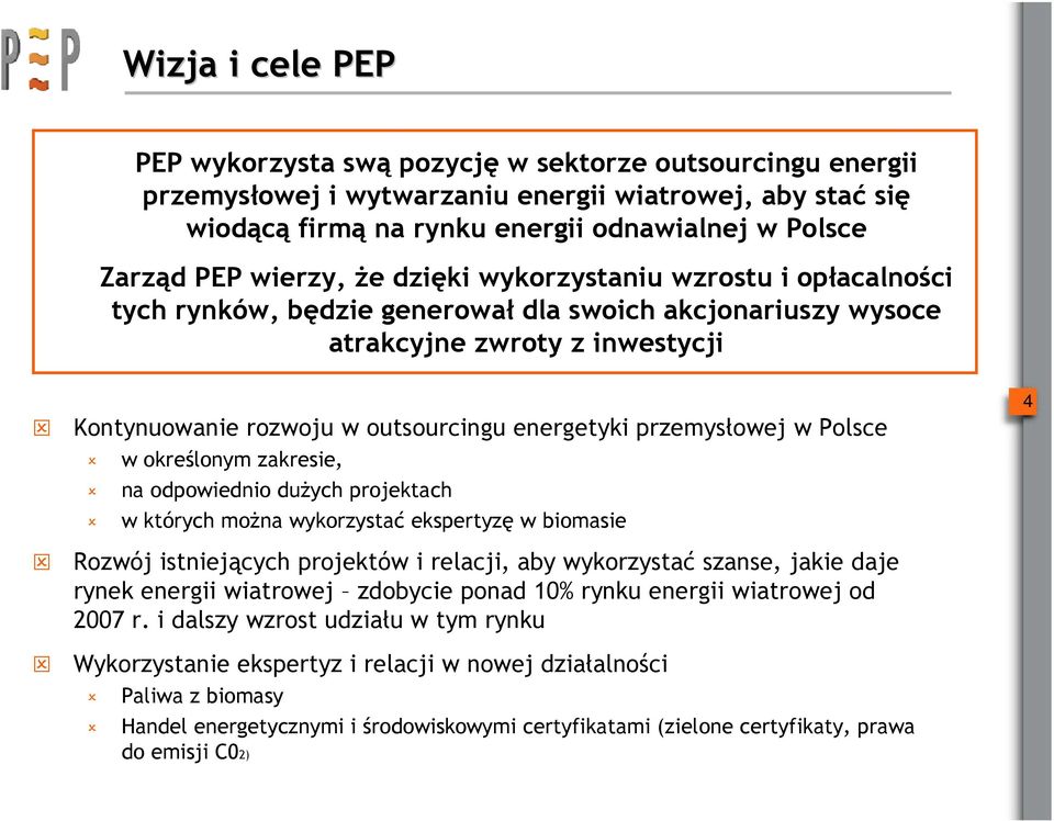 przemysłowej w Polsce w określonym zakresie, na odpowiednio dużych projektach w których można wykorzystać ekspertyzę w biomasie 4 Rozwój istniejących projektów i relacji, aby wykorzystać szanse,