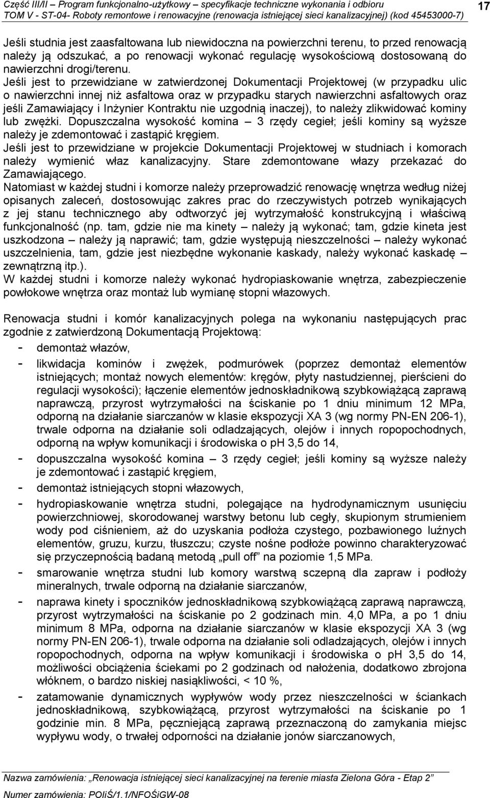 Inżynier Kontraktu nie uzgodnią inaczej), to należy zlikwidować kominy lub zwężki. Dopuszczalna wysokość komina 3 rzędy cegieł; jeśli kominy są wyższe należy je zdemontować i zastąpić kręgiem.